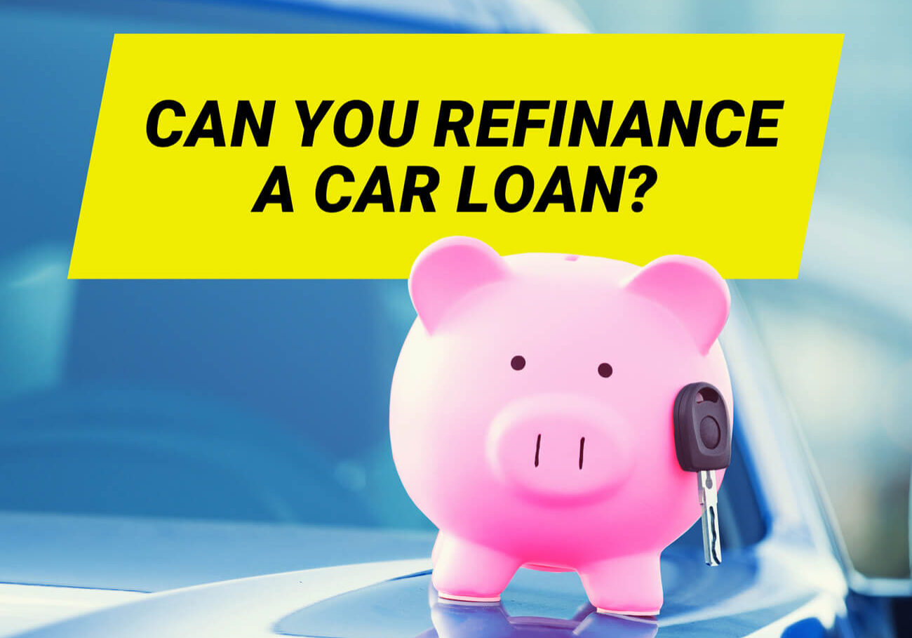 Piggy Bank sitting on car with a sign saying Can You Refinance a Car Loan?