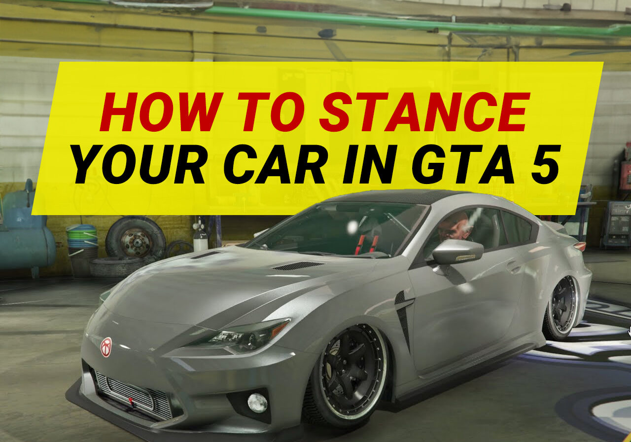 How To Stance You Car In GTA 5